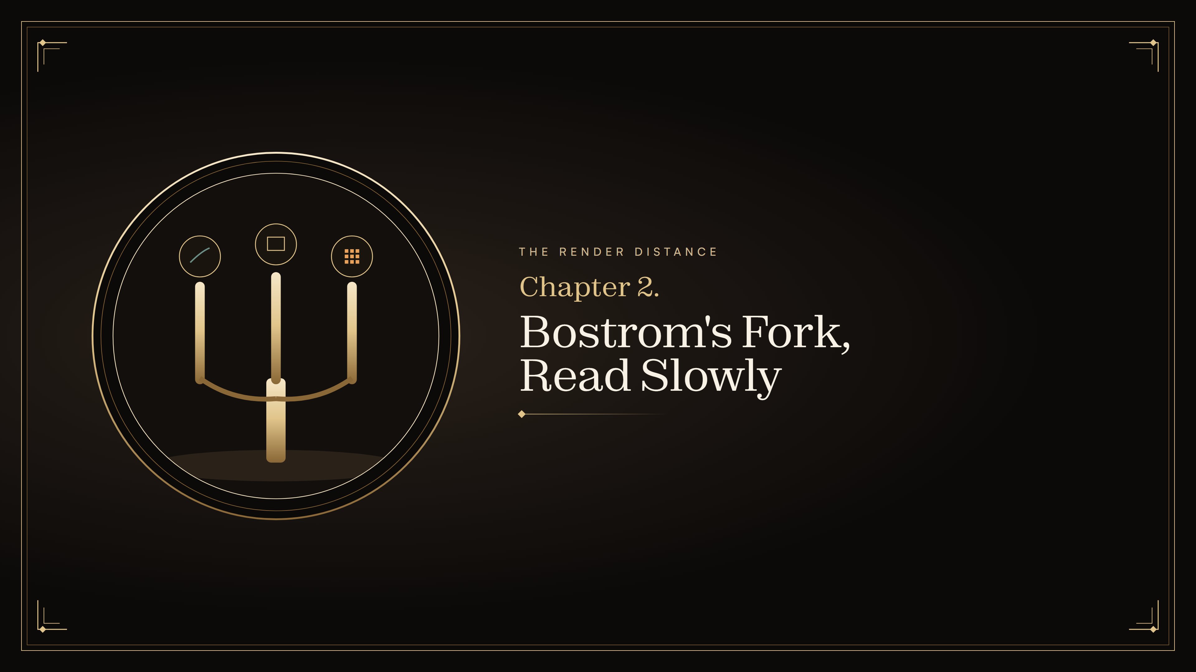 Chapter 2. Bostrom's Fork, Read Slowly